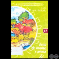 ECOS DE MONTE Y ARENA - Coleccin: BIBLIOTECA POPULAR DE AUTORES PARAGUAYOS - Nmero 12 - Cuentos de LUISA MORENO SARTORIO - Ao 2006